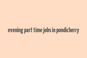 evening part time jobs in pondicherry