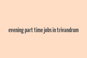 evening part time jobs in trivandrum