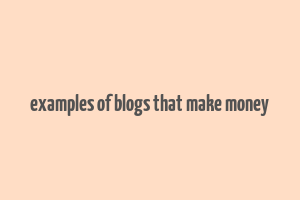 examples of blogs that make money