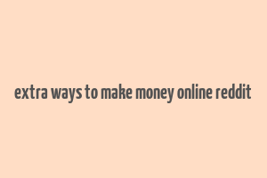 extra ways to make money online reddit