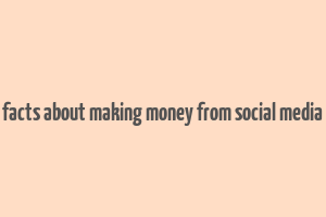 facts about making money from social media