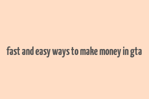 fast and easy ways to make money in gta