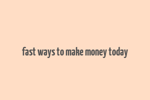 fast ways to make money today