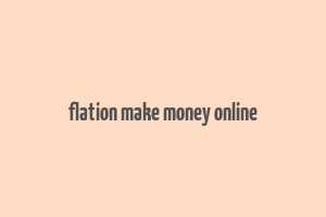 flation make money online