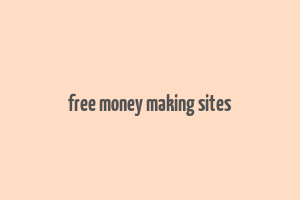 free money making sites