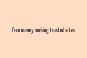 free money making trusted sites