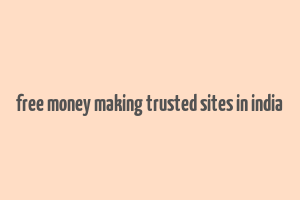 free money making trusted sites in india