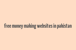 free money making websites in pakistan