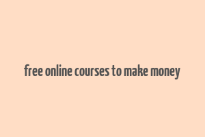 free online courses to make money