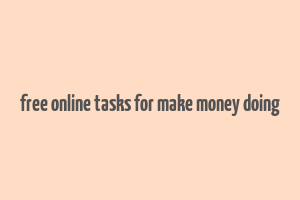 free online tasks for make money doing