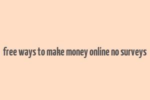 free ways to make money online no surveys