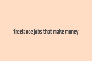 freelance jobs that make money