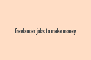 freelancer jobs to make money