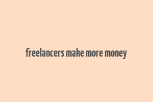 freelancers make more money