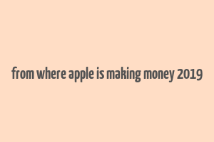 from where apple is making money 2019