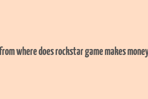 from where does rockstar game makes money