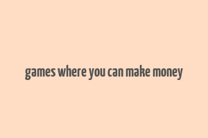 games where you can make money