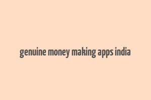 genuine money making apps india