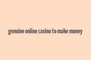 genuine online casino to make money