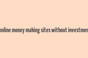 genuine online money making sites without investment in india