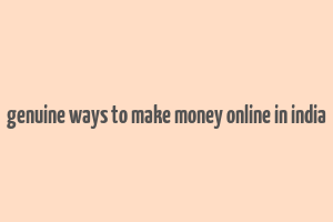 genuine ways to make money online in india