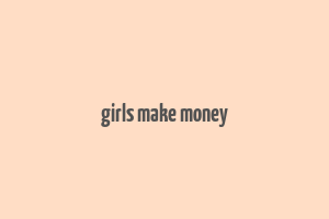 girls make money