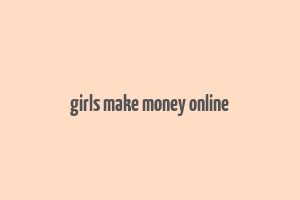 girls make money online