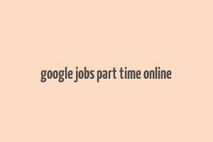 google jobs part time online