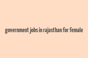 government jobs in rajasthan for female