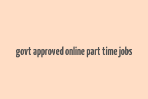 govt approved online part time jobs