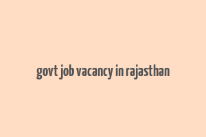 govt job vacancy in rajasthan