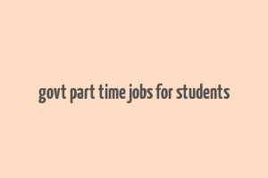 govt part time jobs for students