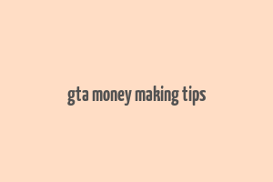 gta money making tips