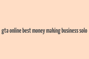 gta online best money making business solo