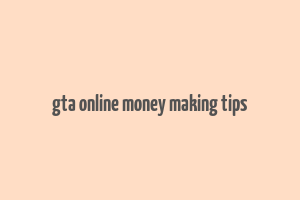 gta online money making tips