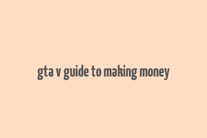 gta v guide to making money