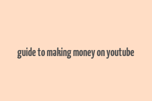 guide to making money on youtube