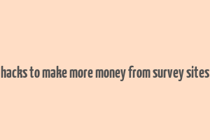 hacks to make more money from survey sites