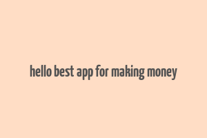 hello best app for making money