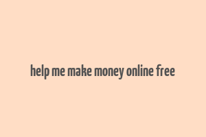 help me make money online free