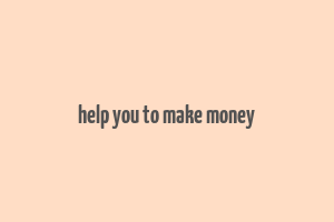 help you to make money