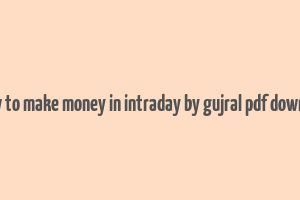 hhow to make money in intraday by gujral pdf download