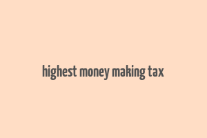 highest money making tax