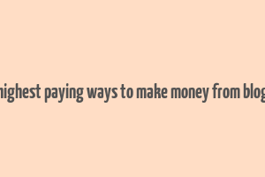 highest paying ways to make money from blog