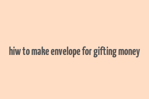 hiw to make envelope for gifting money