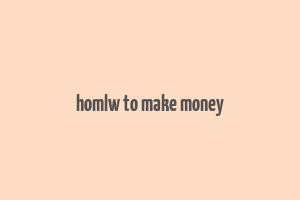 homlw to make money