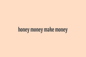 honey money make money