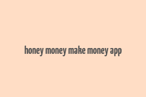 honey money make money app