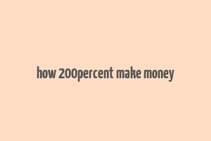 how 200percent make money