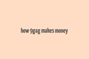 how 9gag makes money